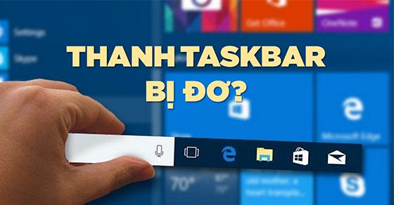 Lỗi thanh Taskbar bị đơ và bị mất là do đâu? 